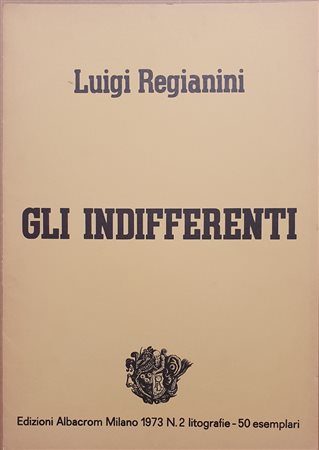 REGIANINI LUIGI (1930 - 2013) Gli indifferenti, 1973 Cartella composta da n.2...