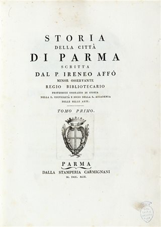 AFFÒ, Ireneo (1741-1797) - Storia della città di Parma. Parma: Stamperia Carmig