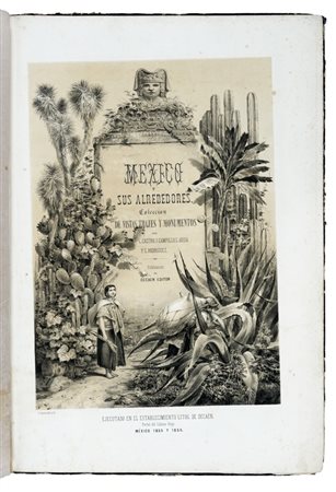 Castro Casimiro, Mexico y sus Alrededores. Coleccion de Vistas Trajes y Monumentos. Mexico: Establecimiento Lithografico de Decaen, 1855 y 1856 (i.e. 1862).