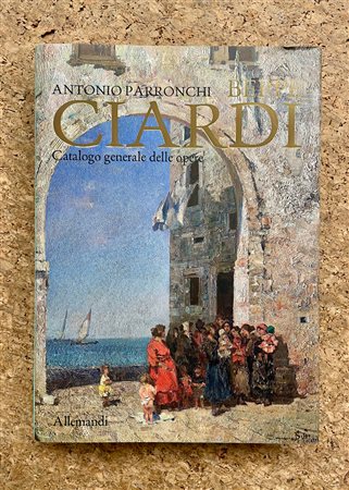 BEPPE CIARDI - Beppe Ciardi. Catalogo generale delle opere, 2019