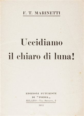 Marinetti Filippo Tommaso, Uccidiamo il chiaro di luna!Milano: Edizioni...