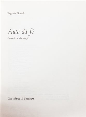 Montale Eugenio, Auto da fé. Cronache in due tempi.Milano: il Saggiatore,...
