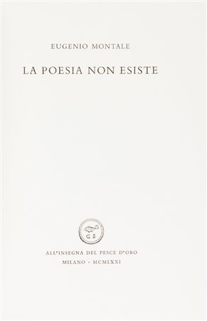 Montale Eugenio, La poesia non esiste.Milano: All'Insegna del Pesce D'Oro,...
