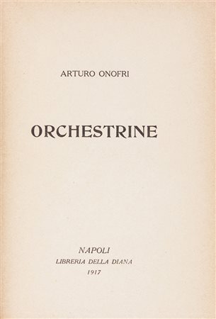 Onofri Arturo, Orchestrine.Napoli: Libreria della Diana, 1917.In-16&deg; (mm...