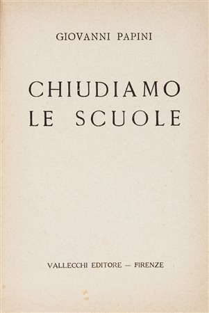 Papini Giovanni, Chiudiamo le scuole.In Firenze: Vallecchi, 1919.In-8&deg;...