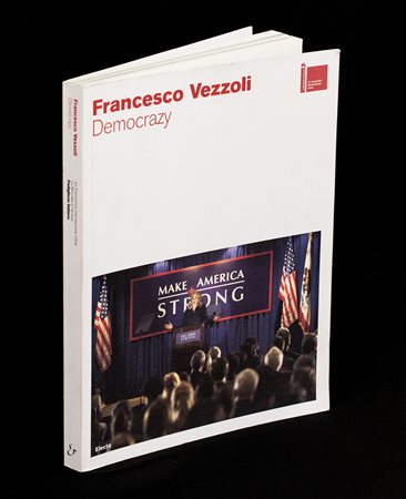 FRANCESCO VEZZOLI (1971) Catalogo "Democrazy - Francesco Vezzoli"...