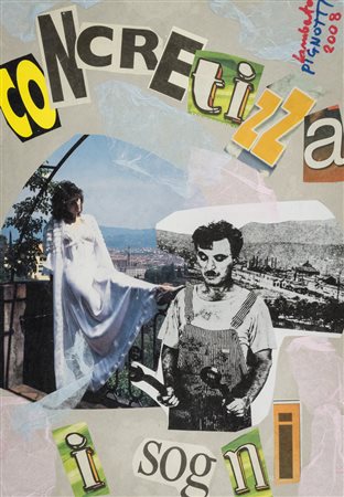 Lamberto Pignotti (Firenze 1926) Concretizza i sogni, 2008 Collage su...