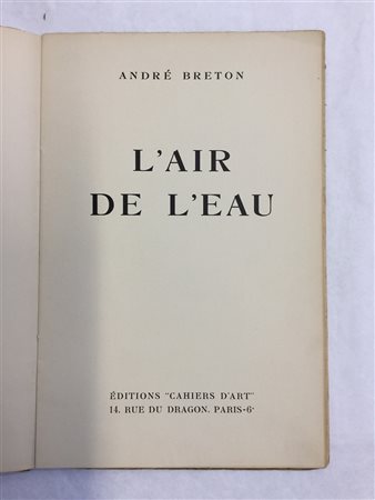 BRETON, André - L'Air de l'eau. Parigi: Editions "Cahiers d'Art", 1934. Vol....