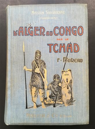 FOUREAU, Fernand - Mission saharienne Foureau-Lamy. D’Alger au Congo par le...