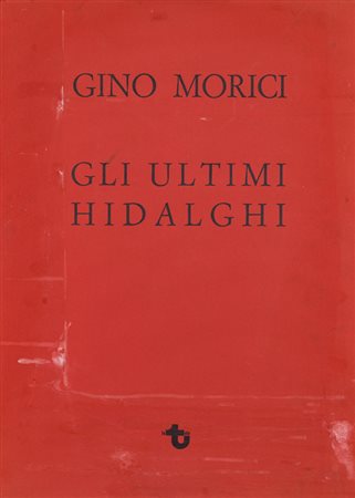 GINO MORICIGli ultimi Hidalghi, 1972Cartella composta da 5 incisioni di Gino...