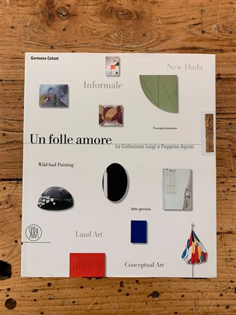 AUTORI VARI - Un folle amore. La collezione Luigi e Peppino Agrati, 2002