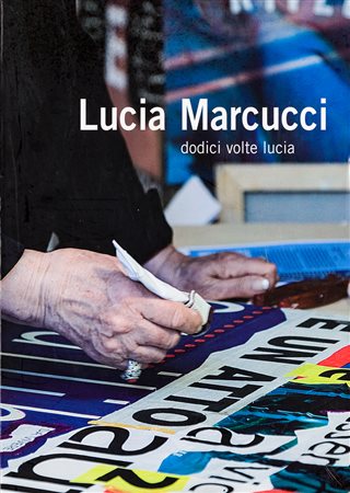 LUCIA MARCUCCI (1933) - Dodici volte Lucia, 2009