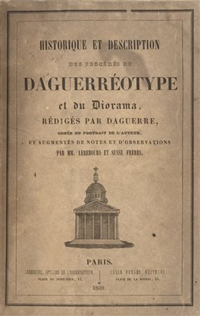 DAGUERRE, Louis Jacques Mandé (1787-1851) - Historique et description des procé