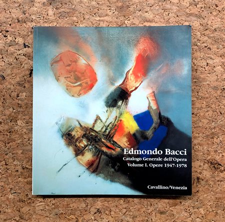 EDMONDO BACCI  - Catalogo Generale dell'Opera. Volume I. Opere 1947-1978, 1992