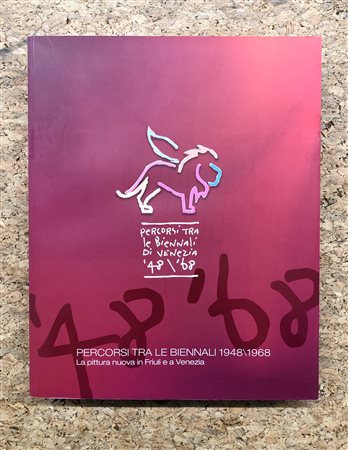 BIENNALE DI VENEZIA - Percorsi tra le Biennali di Venezia 1948/1968. La pittura nuova in Friuli e a Venezia, 2011