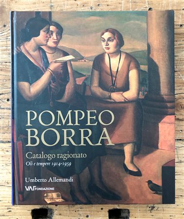 POMPEO BORRA - Pompeo Borra. Catalogo ragionato. Oli e tempere 1914-1959, 2016