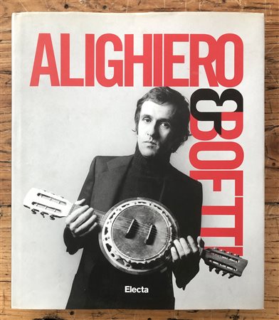 ALIGHIERO BOETTI - Alighiero E Boetti. Mettere all'arte il mondo 1993/1962, 2009