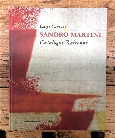 SANDRO MARTINI - Sandro Martini. Catalogue raisonné, 2017