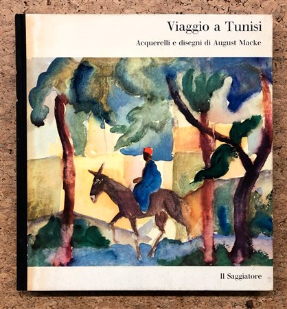 AUGUST MACKE - Viaggio a Tunisi. Acquerelli e disegni di August Macke, 1959