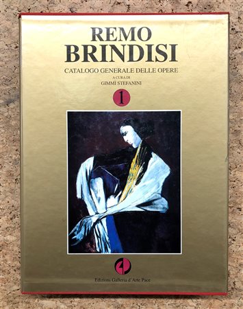 REMO BRINDISI - Remo Brindisi. Catalogo generale delle opere di Remo Brindisi. Volume 1, 1995