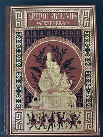 WIENER Charles. Pérou et Bolivie. Récit de voyage suivi d'études aechéologiques