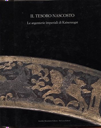 A.A.V.V. – Il tesoro nascosto. Le argenterie imperiali di Kaiseraugust. Milano, 1988. Pp. 179, tavv. e ill. a colori e b\n nel testo. ril. ed. buono stato.