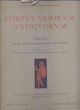 LEVI D. - Corpvs Vasorvum Antiqvorvm. Italia, Regio Museo Archeologico di Firenze. Fascicolo I. ( VIII per la serie italiana )  Roma. s.d. anni 30. pp. 87, tavv. 24 + 6.