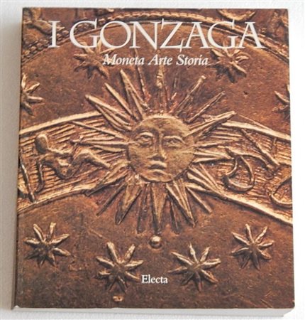 Autore Sconosciuto I GONZAGA (MONETA ARTE STORIA) Catalogo riccamente...