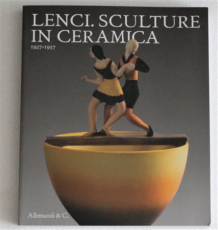 Lenci LENCI.SCULTURE IN CERAMICA Catalogo riccamente illustrato sulle famose...