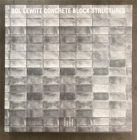 SOL LEWITT - Sol Lewitt. Concrete block structures, 2002