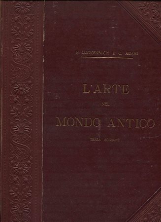 LUCKENBACH  H. – ADAMI  C. -  L’Arte nel mondo antico. Bergamo, 1912.  Pp. x, 206, con 686 ill. nel testo, + tavv. a colori. ril. ed. buono stato, raro e importante. ill. di marmi, gioielli, monete, busti, ecc. <br>