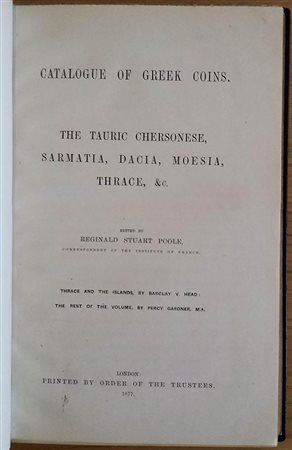 AA.VV. Catalogue of Greek Coins The Tauric Chersonese, Sarmatia, Dacia, Moesia, Thrace ecc. London 1877. Tutta Tela con titolo in oro al dorso, pp. 274, ill. in b/n. Ottimo stato