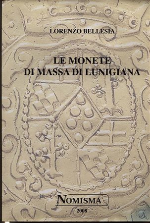 BELLESIA L. – Le monete di Massa Lunigiana. San Marino, 2008. Pp.267, ill. + tavv. Nel testo. Ril. ed. buono stato.