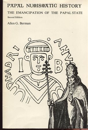 BERMAN A. G. -  Papal numismatic history. The emancipation of the papal state. New York, 1991. Pp. 158, tavv 3. Ril. ed. buono stato, raro.