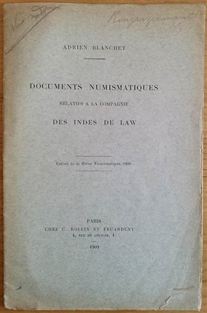 Blanchet A. Documents Numismatiques relaties a la compagnie Des Indes de Law (Extrait de la revue Numismatique 1909) Paris Chez G. Rollin et Feuardent 1909. Brossura ed. pp.12, tav. 1 in b/n. Buono stato