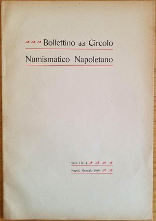 Bollettino del Circolo Numismatico Napoletano serie 1 No. 4 Gennaio 1919 . Brossura ed. pp. 15. Il presente fascicolo, che costituisce tutto il pubblicato del Bollettino del Circolo numismatico napoletano per l'anno 1919, fu stamp