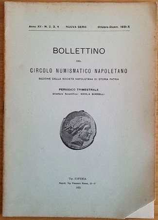 Bollettino del Circolo Numismatico Napoletano. Anno XII No. 2-3-4. Ottobre-Dicembre 1931. Napoli 1931. Brossura ed. pp. 33. Dall' Indice: Borrelli N. " La Guerra Italica (Sociale) attraverso la Tipologia Monetale" Carlo Prota " Su