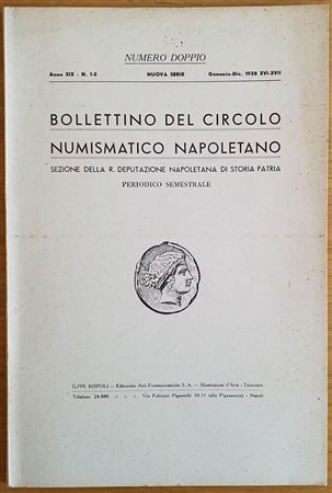 Bollettino del Circolo Numismatico Napoletano. Anno XIX N. 1-2 Gennaio-Dicembre 1938. Brossura ed. pp. 58, ill. in b/n. Dall'Indice: Leonida marchese, Il tipo della ruota nella moneta classica; Domenico Priori, La moneta a leggend