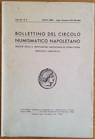 Bollettino del Circolo Numismatico Napoletano. Anno XX N 2 Luglio-Dicembre 1939. Brossura ed. pp. 81, ill. in b/n. Dall'Indice: Domenico Priori, L'effige di Oplaco Ossidio su due quincunci larinati; S. Lorenzina Cesano, Una nuova 