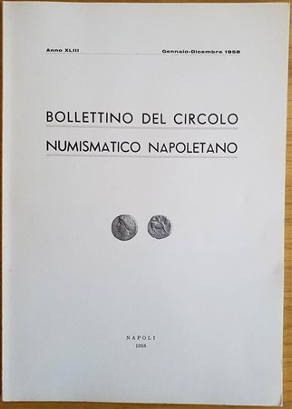 Bollettino del Circolo Numismatico Napoletano. Anno XLIII Gennaio-Dicembre 1958. Brossura ed. pp. 64. Dall’Indice: Pietro Ebner, Il foedus Reggio-Velia, e le sue cause, da una incusa velina; Giovanni Bovi, Studio sulle monete d'or