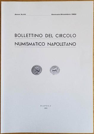 Bollettino del Circolo Numismatico Napoletano. Anno XLVII Gennaio-Dicembre 1962. Brossura ed. pp. 94, tavv. V in b/n, ill. in b/n. Dall' Indice: Domenico Priori, Le monete di Pallano e il luogo ove sorse la zecca. Pietro Ebner, De