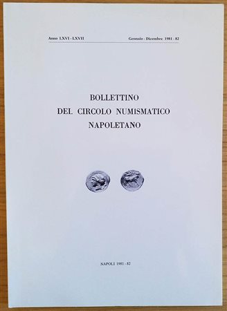 Bollettino del Circolo Numismatico Napoletano. Anno LXVI-LXVII Gennaio-Dicembre 1981-82. Brossura ed. pp. 75, tavv. IV in b/n. Ill. in b/n. Dall' Indice: F. Sernia - Il nostro proposito M. Traina - Un bel pezzo da Museo, anzi 3280