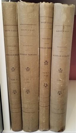 Bourlier P. P. Baron D’Ailly 4 Tomi.  Recherches sur la Monnaie Romaine depuis son origine  jusqu'a la mort  D' Auguste. I Tomo , Cartonato ed. pp.XLVI + 232, tavv. 49 in b/n. Lyon 1866. Tomo II I Partie. Cartonato ed. pp. 243, ta