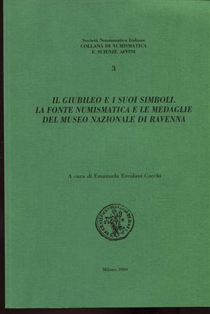 ERCOLANI COCCHI E. – Il Giubileo e i suoi simboli. La fonte numismatica e le medaglie del Museo Nazionale di Ravenna. Milano, 2000. Pp. 123, tavv. 16, + ill. nel testo. ril. editoriale, buono stato.