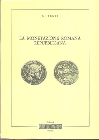 Fenti Germano. – La monetazione romana repubblicana. Brescia, 1982. Pp. 59, ill. nel testo. Ril. ed. Buono stato.