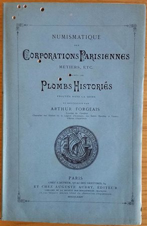Forgeais A. Numismatique des Corporations Parisiennes Metiers etc. Apres les Plombs Histories trouves dans la Seine. Paris 1874. Brossura ed. pp. 316, ill. in b/n. Tarlature. Buono stato