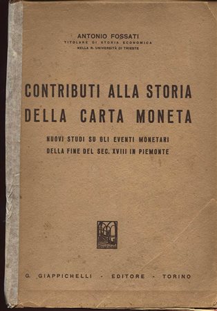 FOSSATI  A. -  Contributi alla storia della Carta moneta. Pinerolo, 1943. Pp. 224. Ril. editoriale sciupata, buono stato, importante lavoro.