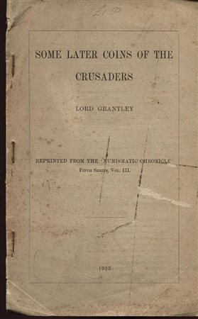 GRANTLEY L. – Some later coins of the Crusaders. London, 1923. Pp. 9, tavv. 1. Ril. Ed. Sciupata, molto raro.