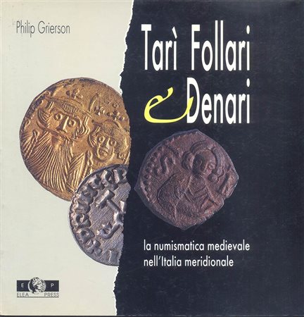 GRIERSON P. – Tarì Follari e Denari; la numismatica nell’Italia meridionale. Salerno, 1991. Pp. 140, tavv. e ill. nel testo b\n e colori. ril. editoriale, buono stato, testo in italiano e inglese. 