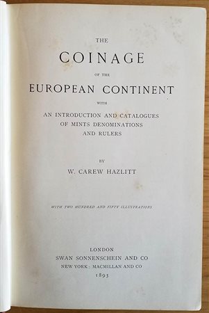 Hazlitt W.C. The Coinage of the European Continent with An Introduction and Catalogues of Mints Denominationes and Rulers. London 1893. Mezza Pelle con titolo in oro al dorso, pp. 554, with two hundred and fifty illustrations. Buo